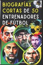 Biografías cortas de 50 Entrenadores de fútbol af Alia Bouta