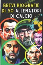 Brevi biografie di 50 Allenatori di calcio af Alia Bouta