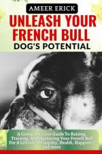 Unleash Your French Bull Dog's Potential af Ameer Erick