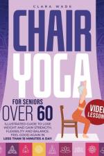 Chair Yoga for Seniors Over 60 af Clara Wade