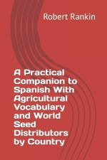 A Practical Companion to Spanish With Agricultural Vocabulary and World Seed Distributors by Country af Robert Rankin