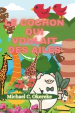 Le Cochon Qui Voulait Des Ailes af Michael C Okereke