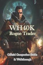 WH40K Rogue Trader Official Companion Guide & Walkthrough
