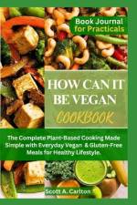 How Can It Be Vegan Cookbook af Scott A Carlton