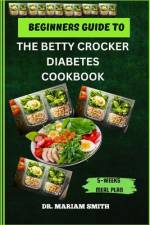 Beginner's Guide to the Betty Crocker Diabetes Cookbook af Mariam Smith