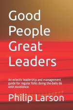 Good People Great Leaders af Philip Larson