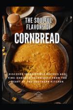 The Soulful Flavors of CORNBREAD af Karin Paul