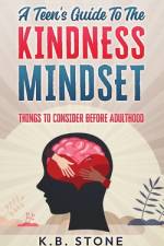 A Teen's Guide to the Kindness Mindset af K B Stone