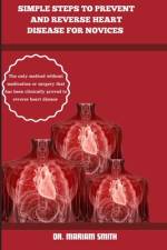 Simple Steps to Prevent and Reverse Heart Disease for Novices af Mariam Smith