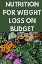 Nutrition for Weight Loss on Budget af Marvin Limited