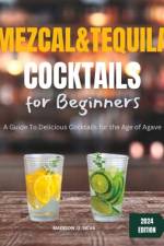 Mezcal and Tequila Cocktails For Beginners af Madison U Silva