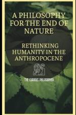 A Philosophy for the End of Nature af The Curious Philosopher