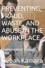 Preventing, Fraud, Waste, and Abuse in the Workplace af Gebah Sekou Kamara