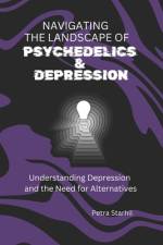 Navigating the Landscape of Psychedelics and Depression af Petra Starhil