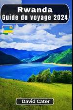 Rwanda Guide du voyage 2024 af Mason Desilets
