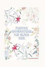 Positive affirmations for black kids af Lorraine Bond