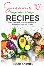 Susan's 101 Vegetarian & Vegan Recipes from Thailand, Japan, and Vietnam af Susan Shimizu