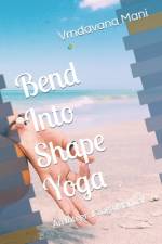 Bend Into Shape Yoga af Vrndavana Mani