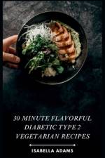 30 minute flavorful diabetic type 2 vegetarian recipes af Isabella Adams