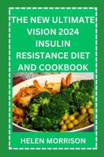 The New Ultimate Vision 2024 Insulin Resistance Diet And Cookbook af Helen Morrison