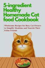 5-ingredient Healthy Homemade Cat food Cookbook af Laura Zander