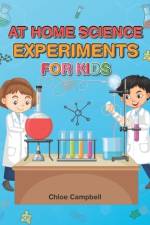 At Home Science Experiments for Kids af Chloe Campbell