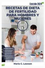 Recetas de Dietas de Fertilidad para Hombres y Mujeres 2 en 1 af MarÃ­a C Lawson