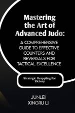 Mastering the Art of Advanced Judo af Junlei Xingru Li