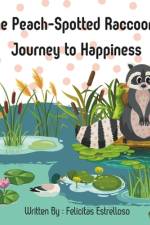 The Peach-Spotted Raccoon's Journey to Happiness af Felicitas Estrelloso