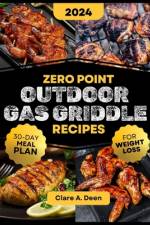 Zero Point Outdoor Gas Griddle Recipes For Weight Loss af Clare A Deen
