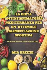 La Dieta Antinfiammatoria-Mediterranea per un'Ottimale Alimentazione Sportiva af Mia Breeze