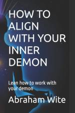 How to Align with Your Inner Demon af Abraham Wite