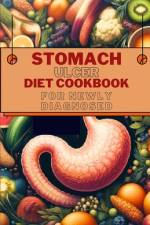 Stomach Ulcer Diet Cookbook for Newly Diagnosed af Mary D Anna