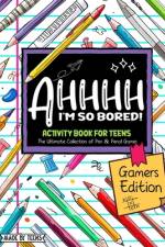 AHHHH I'm So Bored! Gamers Edition Activity Book For Teens af Gamer Girl Pro