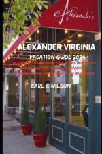 Alexander Virginia Vacation Guide 2024 af Earl C Wilson