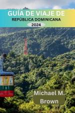 Guía de Viaje de República Dominicana 2024 af Michael M Brown