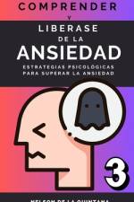 Comprender Y Liberarse de la Ansiedad. af Nelson de la Quintana