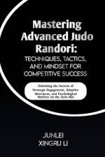 Mastering Advanced Judo Randori af Junlei Xingru Li