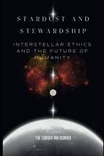 Stardust and Stewardship af The Curious Philosopher