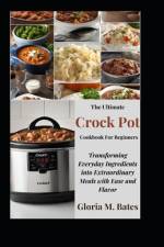 The Ultimate Crock Pot Cookbook For Beginners af Gloria M Bates