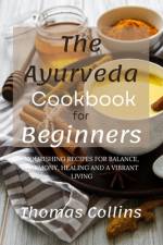 The Ayurveda Cookbook for Beginners af Thomas Collins