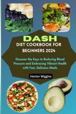 Dash Diet Cookbook for Beginners 2024 af Hector Wiggins