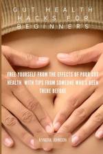 Gut Health Hacks For Beginners af Kyndra Johnson