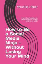 How to Be a Social Media Ninja - Without Losing Your Mind af Veronika HÃ¶ller