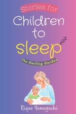 Stories for Children to Sleep - The Smilling Garden af Rique Yamaguchi