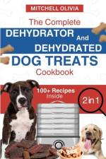 The Complete Dehydrator and Dehydrated Dog Treats Cookbook af Mitchell Olivia