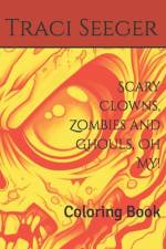 Scary Clowns, Zombies and Ghouls, Oh My! af Traci L Seeger