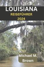 Louisiana Reiseführer 2024 af Michael M Brown