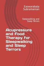 Acupressure and Food Therapy for Sleepwalking and Sleep Terrors af Easwarabala Subramanian