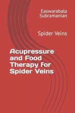 Acupressure and Food Therapy for Spider Veins af Easwarabala Subramanian